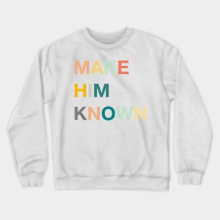 make him known Crewneck Sweatshirt